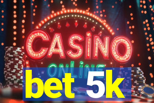 bet 5k